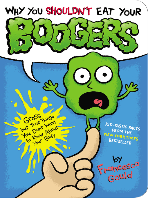 Title details for Why You Shouldn't Eat Your Boogers by Francesca Gould - Wait list